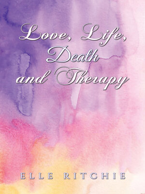 cover image of Love, Life, Death and Therapy